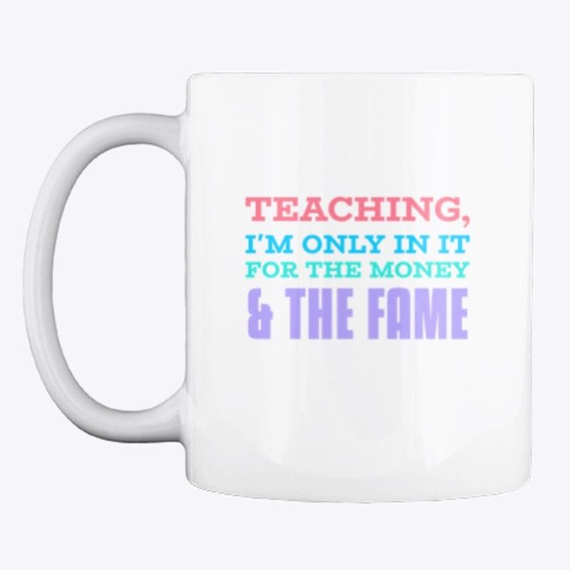 Teaching, I'm only in it for the Money 